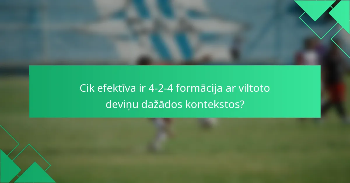Cik efektīva ir 4-2-4 formācija ar viltoto deviņu dažādos kontekstos?