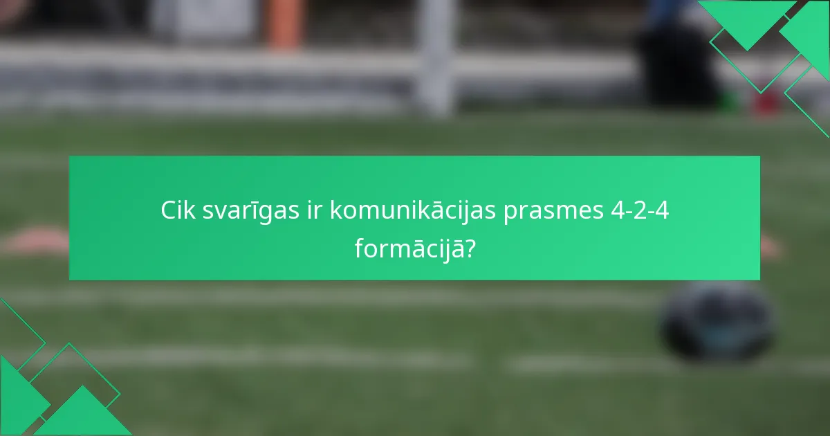 Cik svarīgas ir komunikācijas prasmes 4-2-4 formācijā?
