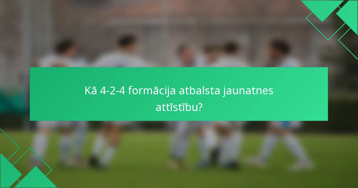 Kā 4-2-4 formācija atbalsta jaunatnes attīstību?