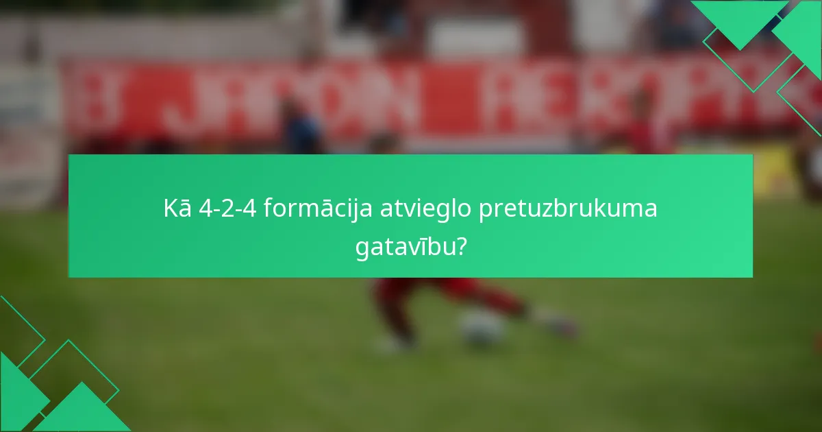 Kā 4-2-4 formācija atvieglo pretuzbrukuma gatavību?