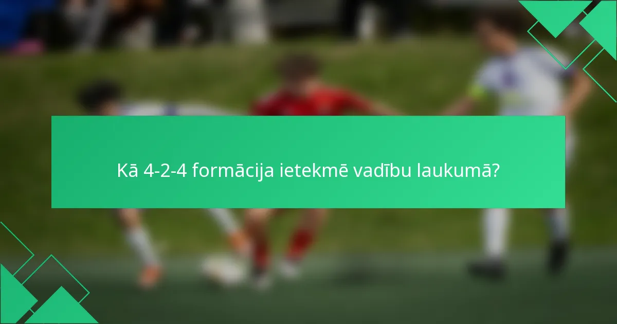 Kā 4-2-4 formācija ietekmē vadību laukumā?