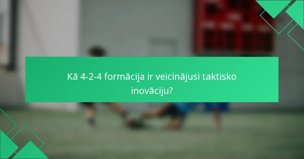 Kā 4-2-4 formācija ir veicinājusi taktisko inovāciju?