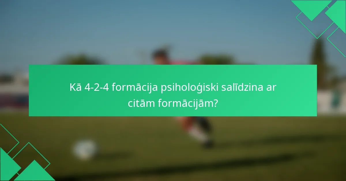 Kā 4-2-4 formācija psiholoģiski salīdzina ar citām formācijām?