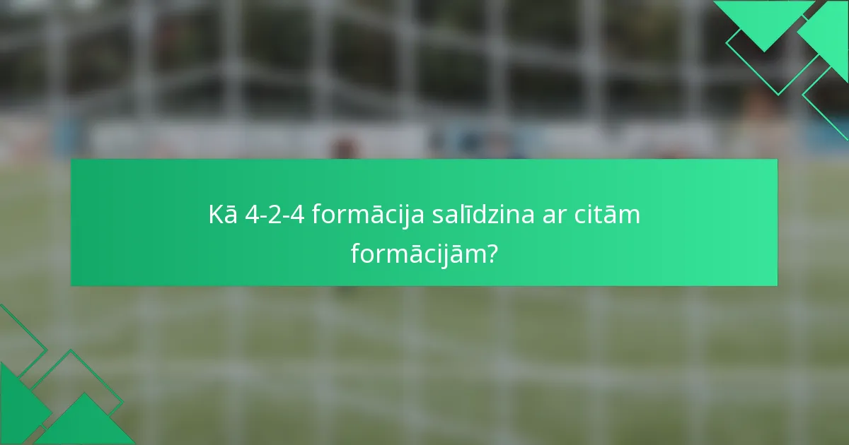 Kā 4-2-4 formācija salīdzina ar citām formācijām?