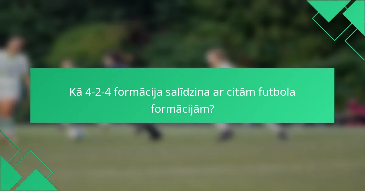 Kā 4-2-4 formācija salīdzina ar citām futbola formācijām?