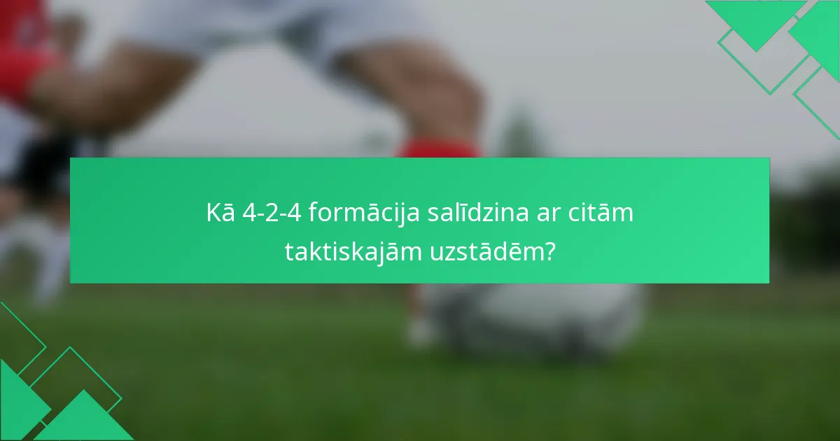 Kā 4-2-4 formācija salīdzina ar citām taktiskajām uzstādēm?