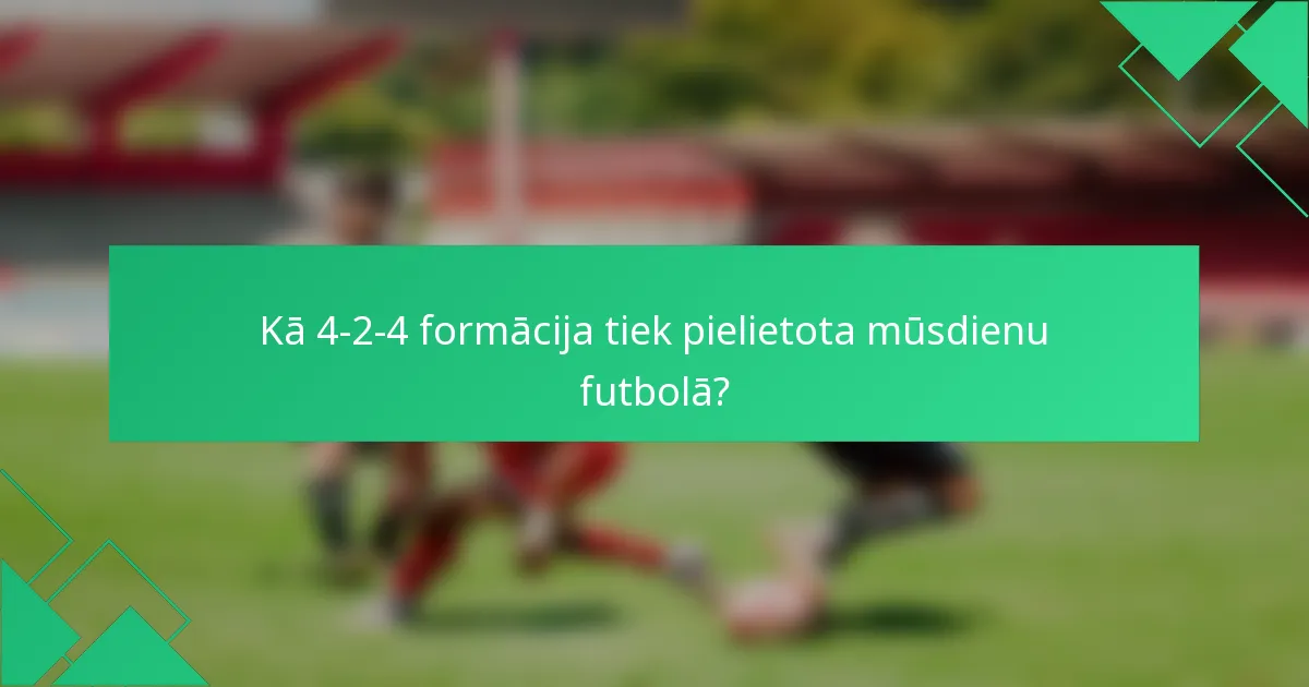 Kā 4-2-4 formācija tiek pielietota mūsdienu futbolā?
