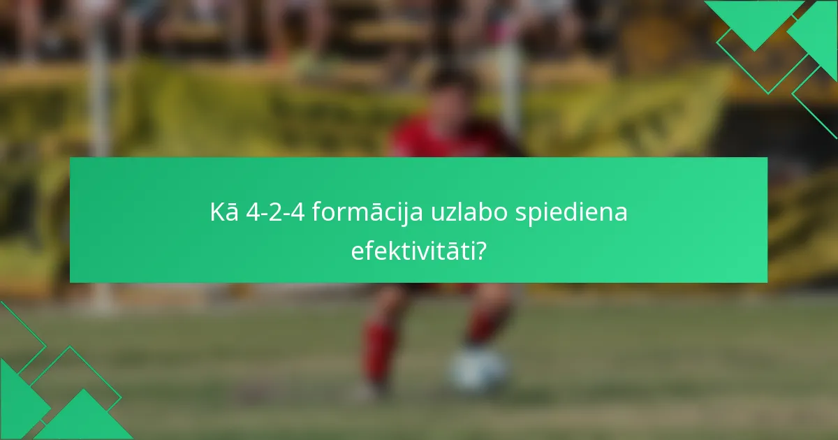 Kā 4-2-4 formācija uzlabo spiediena efektivitāti?