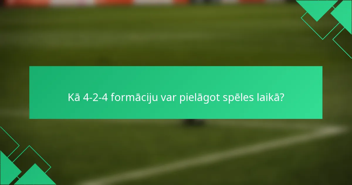 Kā 4-2-4 formāciju var pielāgot spēles laikā?