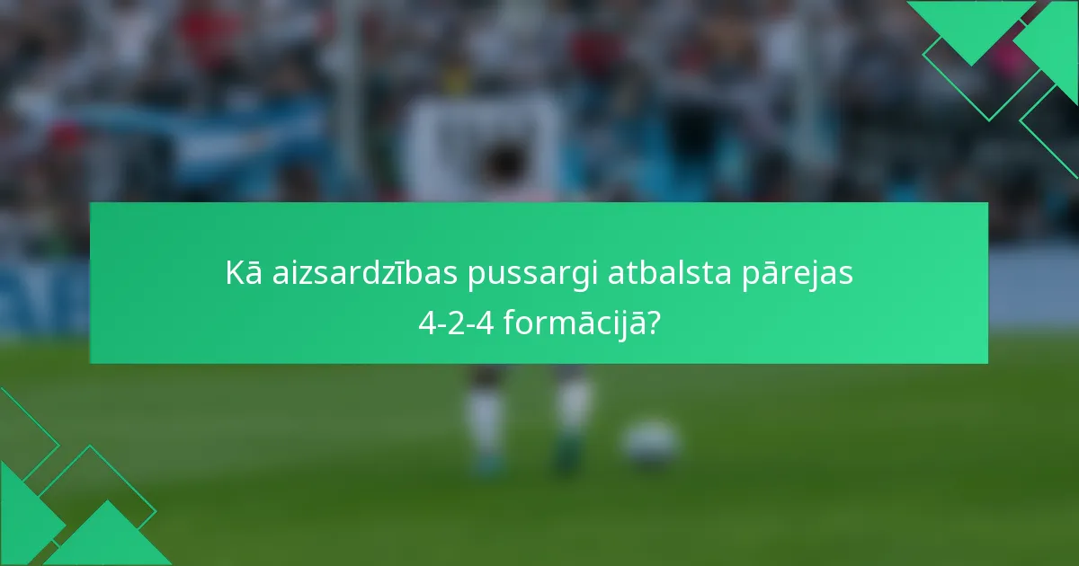 Kā aizsardzības pussargi atbalsta pārejas 4-2-4 formācijā?