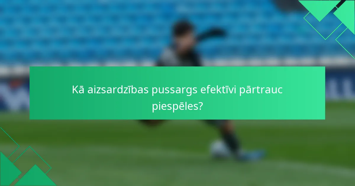 Kā aizsardzības pussargs efektīvi pārtrauc piespēles?