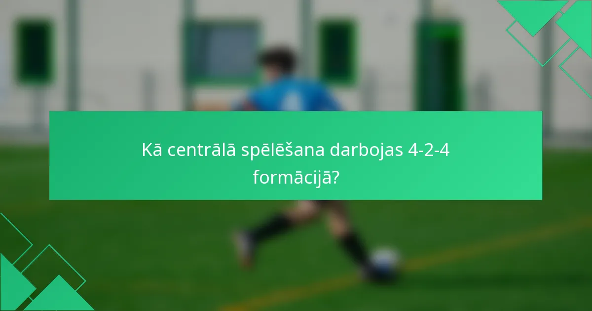 Kā centrālā spēlēšana darbojas 4-2-4 formācijā?