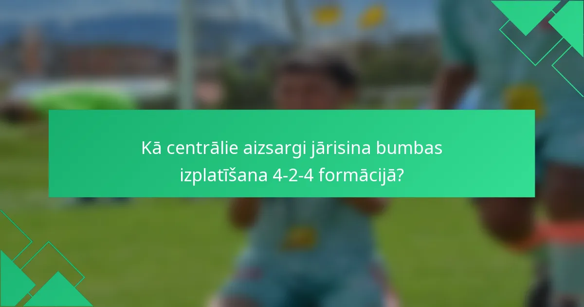 Kā centrālie aizsargi jārisina bumbas izplatīšana 4-2-4 formācijā?