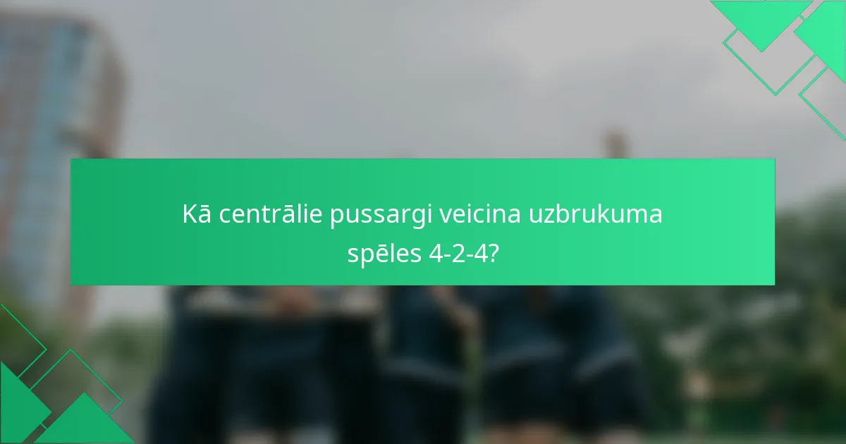 Kā centrālie pussargi veicina uzbrukuma spēles 4-2-4?