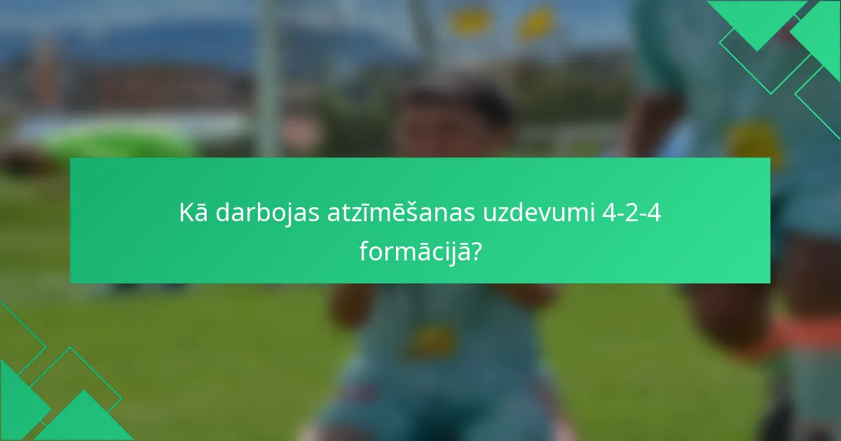 Kā darbojas atzīmēšanas uzdevumi 4-2-4 formācijā?