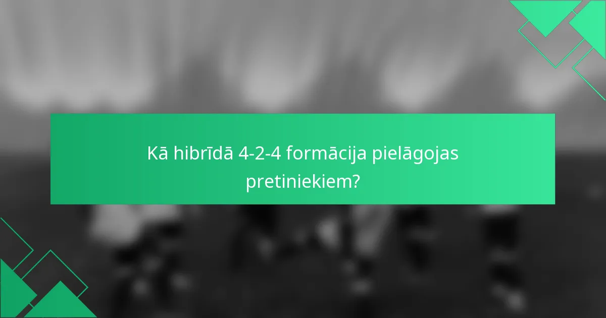 Kā hibrīdā 4-2-4 formācija pielāgojas pretiniekiem?