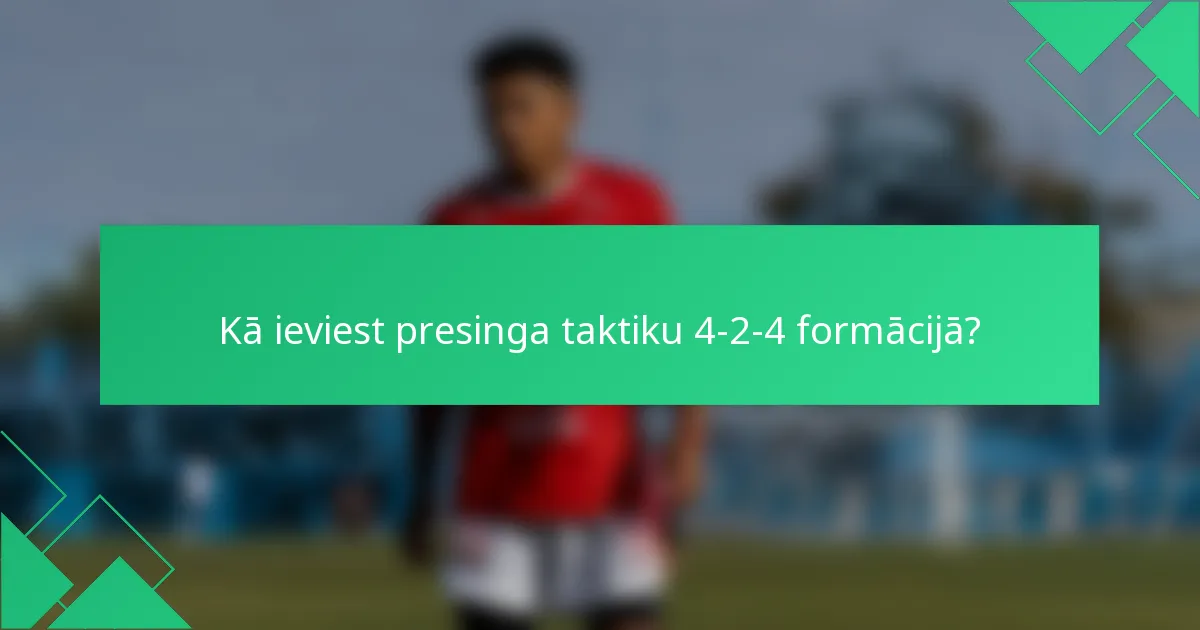 Kā ieviest presinga taktiku 4-2-4 formācijā?
