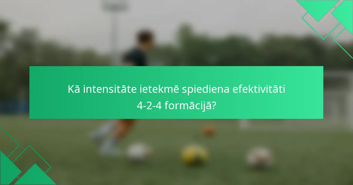 Kā intensitāte ietekmē spiediena efektivitāti 4-2-4 formācijā?