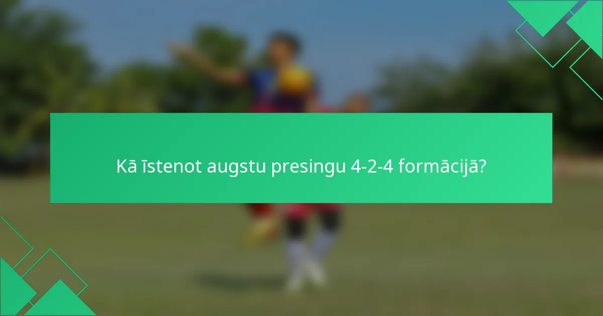 Kā īstenot augstu presingu 4-2-4 formācijā?