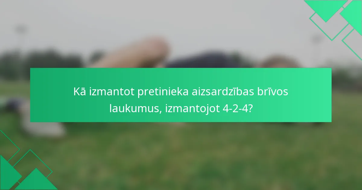 Kā izmantot pretinieka aizsardzības brīvos laukumus, izmantojot 4-2-4?