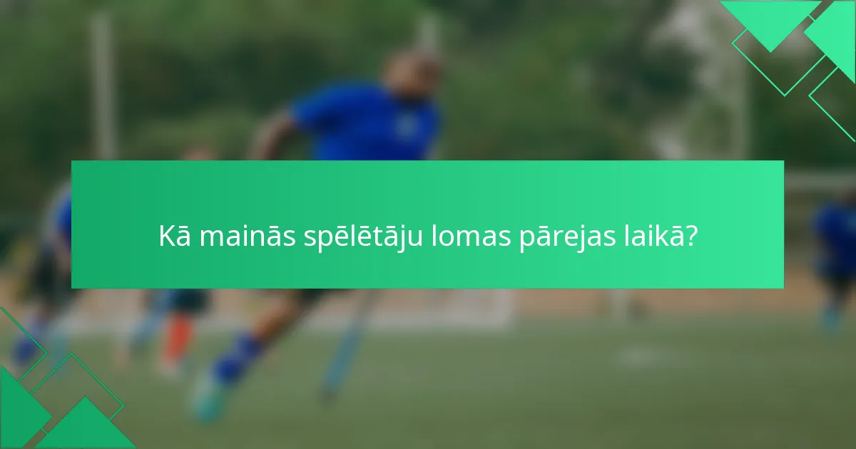 Kā mainās spēlētāju lomas pārejas laikā?