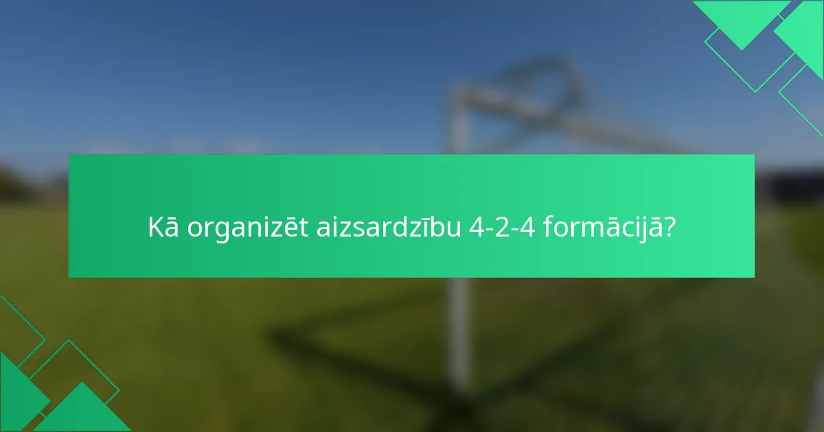 Kā organizēt aizsardzību 4-2-4 formācijā?