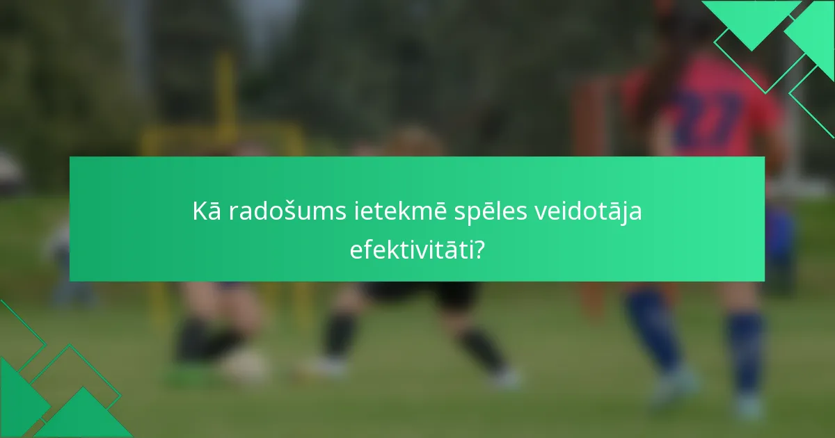 Kā radošums ietekmē spēles veidotāja efektivitāti?