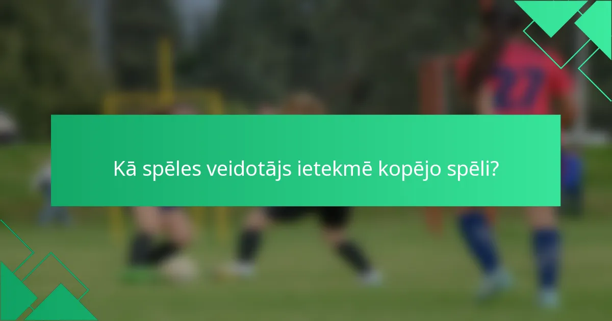 Kā spēles veidotājs ietekmē kopējo spēli?