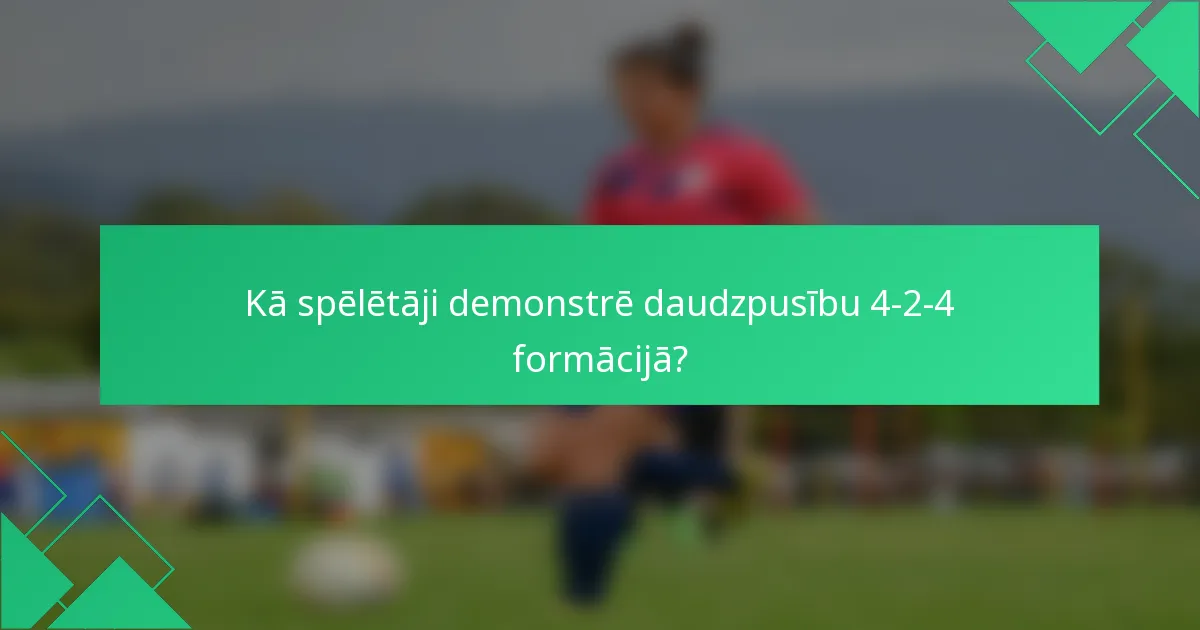 Kā spēlētāji demonstrē daudzpusību 4-2-4 formācijā?