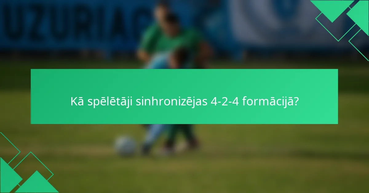 Kā spēlētāji sinhronizējas 4-2-4 formācijā?