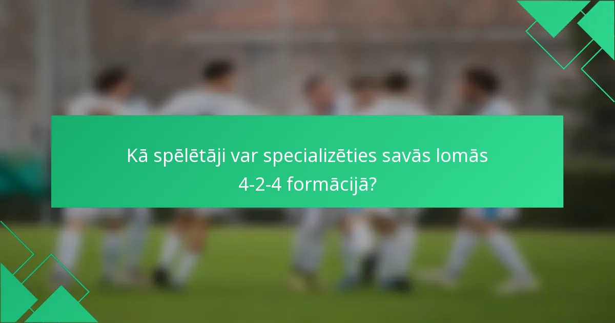 Kā spēlētāji var specializēties savās lomās 4-2-4 formācijā?