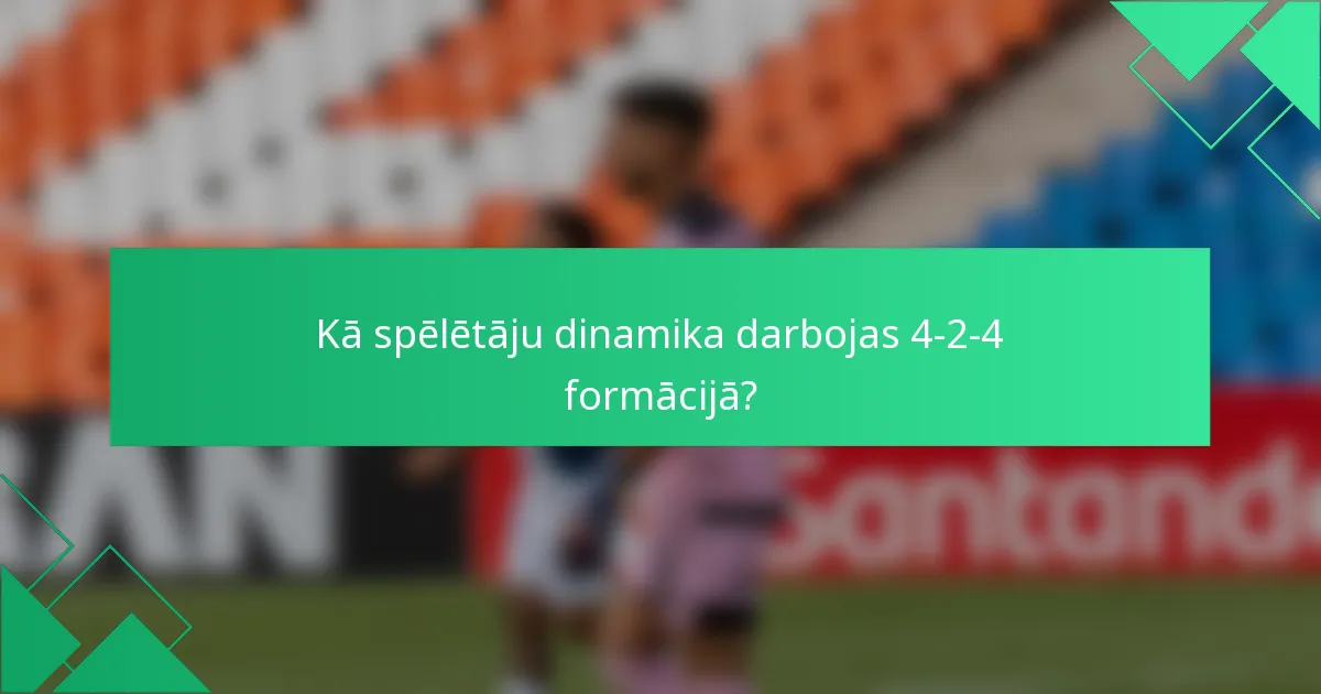 Kā spēlētāju dinamika darbojas 4-2-4 formācijā?