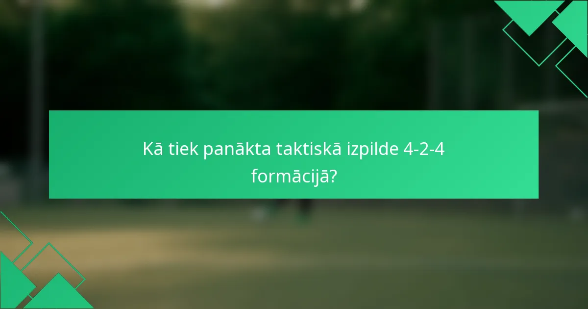 Kā tiek panākta taktiskā izpilde 4-2-4 formācijā?