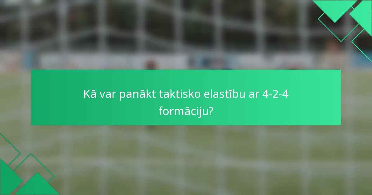Kā var panākt taktisko elastību ar 4-2-4 formāciju?