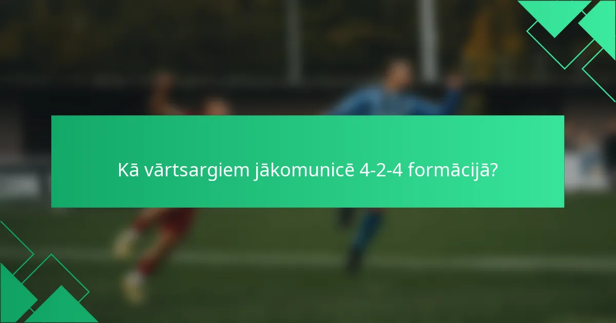 Kā vārtsargiem jākomunicē 4-2-4 formācijā?