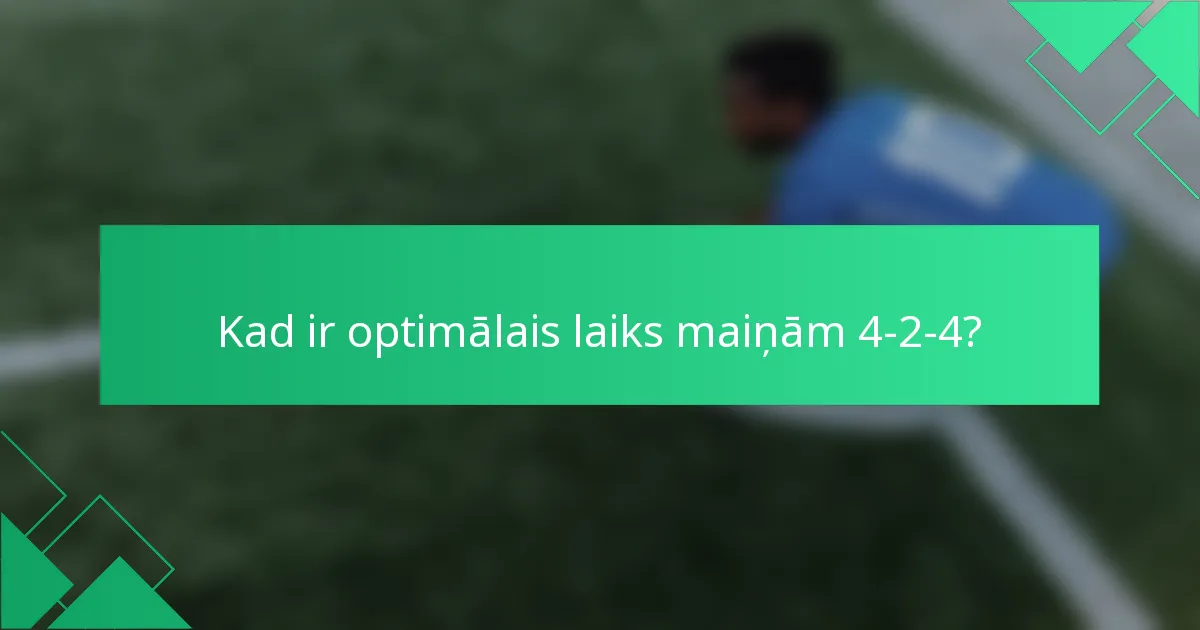 Kad ir optimālais laiks maiņām 4-2-4?