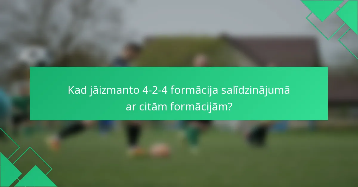 Kad jāizmanto 4-2-4 formācija salīdzinājumā ar citām formācijām?