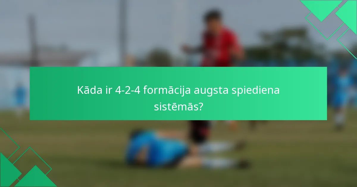 Kāda ir 4-2-4 formācija augsta spiediena sistēmās?
