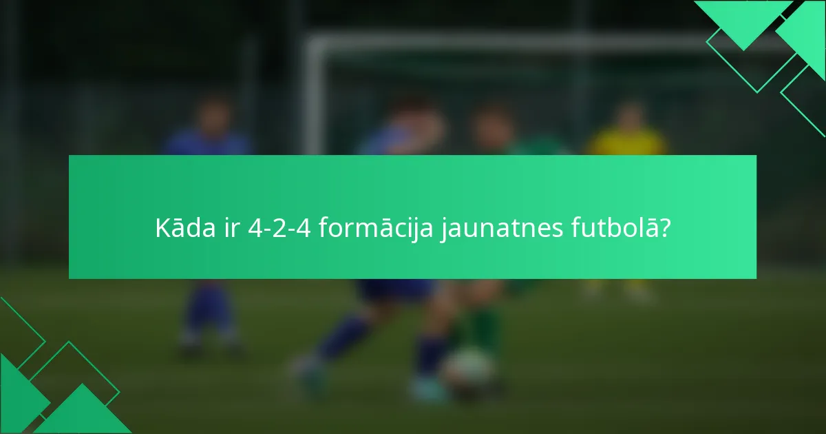 Kāda ir 4-2-4 formācija jaunatnes futbolā?
