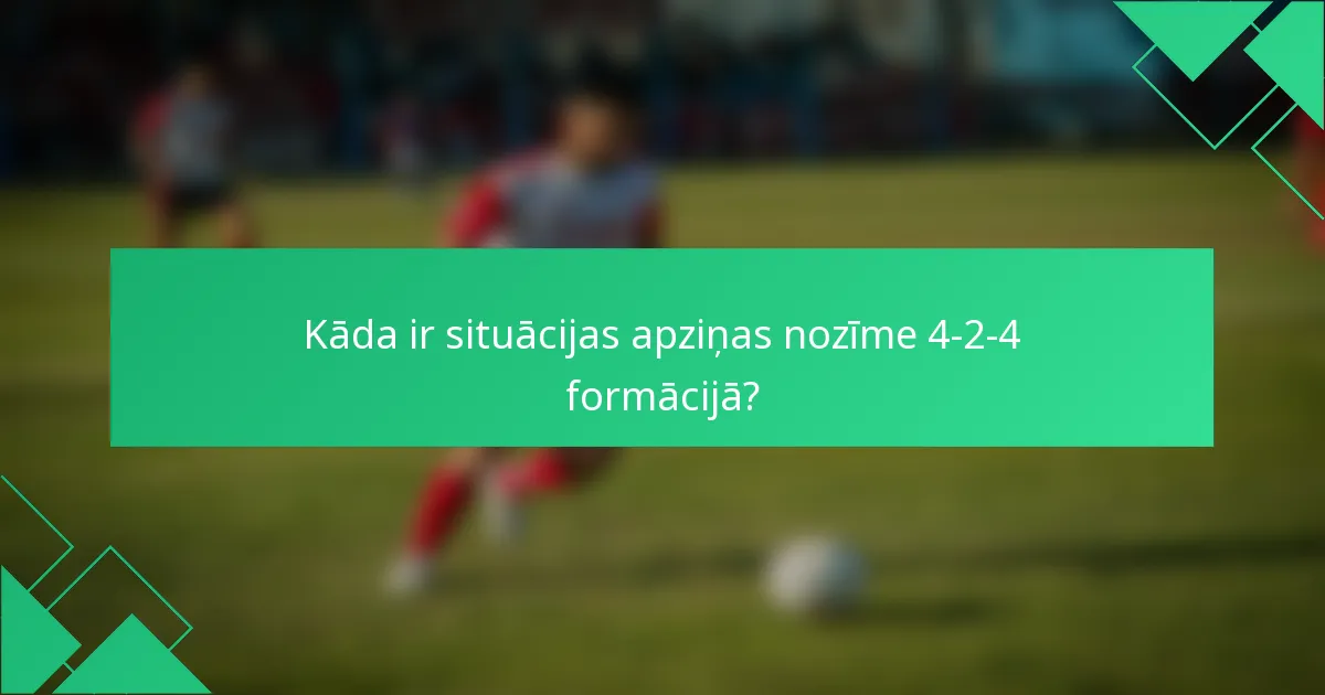 Kāda ir situācijas apziņas nozīme 4-2-4 formācijā?