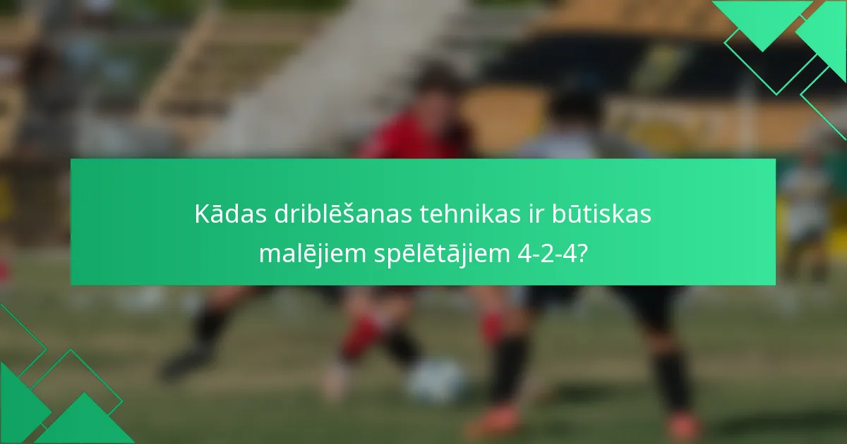 Kādas driblēšanas tehnikas ir būtiskas malējiem spēlētājiem 4-2-4?