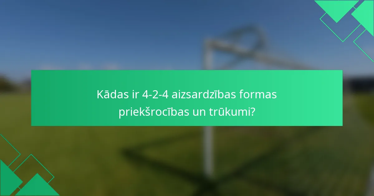Kādas ir 4-2-4 aizsardzības formas priekšrocības un trūkumi?