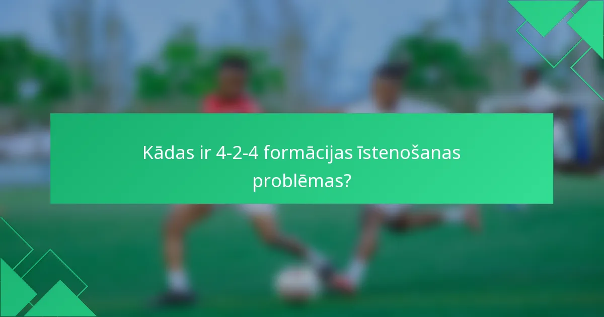Kādas ir 4-2-4 formācijas īstenošanas problēmas?