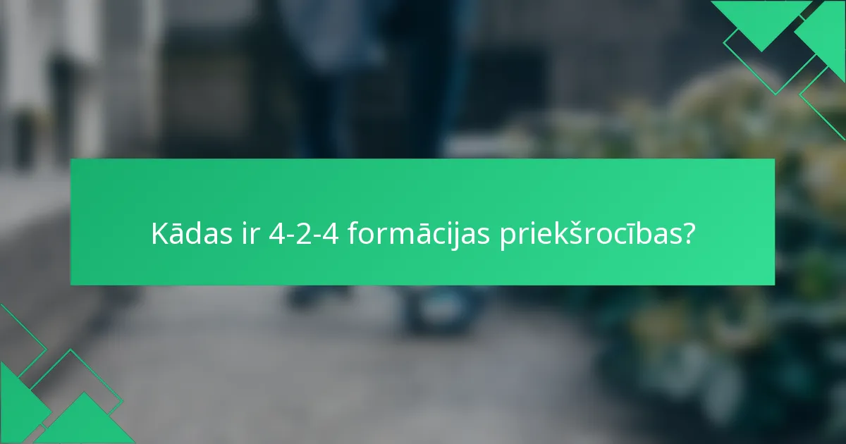 Kādas ir 4-2-4 formācijas priekšrocības?