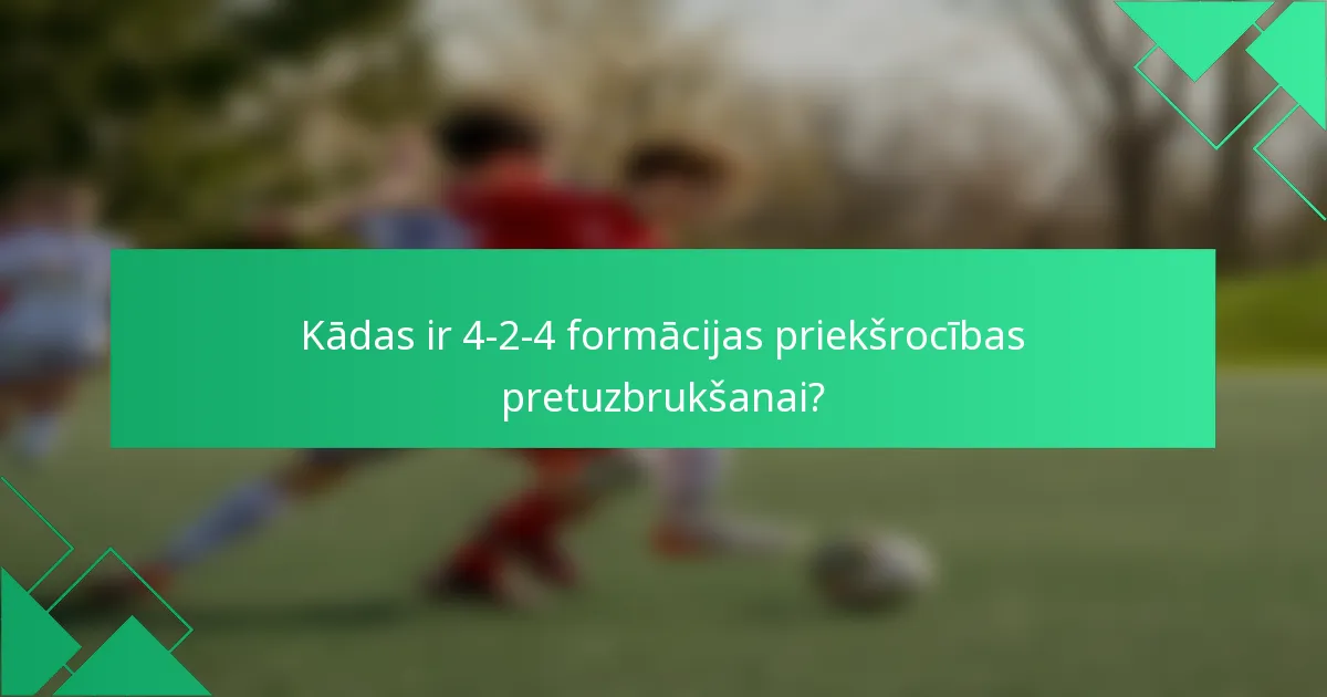 Kādas ir 4-2-4 formācijas priekšrocības pretuzbrukšanai?