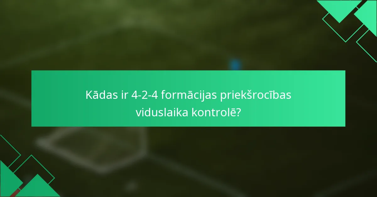 Kādas ir 4-2-4 formācijas priekšrocības viduslaika kontrolē?