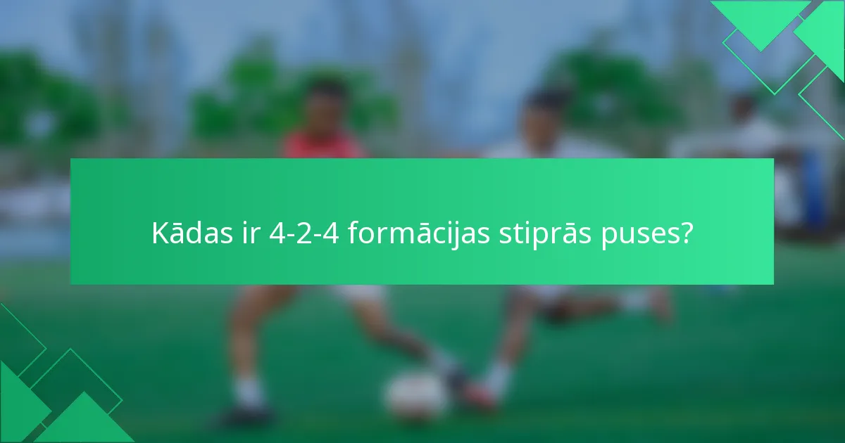 Kādas ir 4-2-4 formācijas stiprās puses?