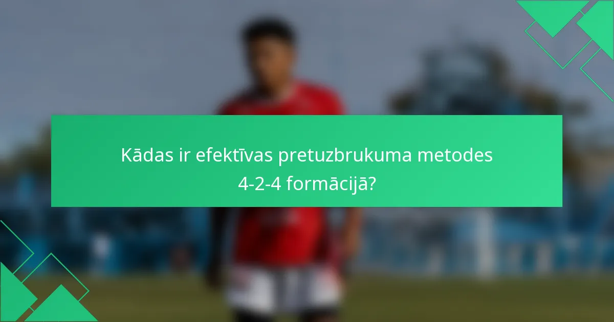 Kādas ir efektīvas pretuzbrukuma metodes 4-2-4 formācijā?
