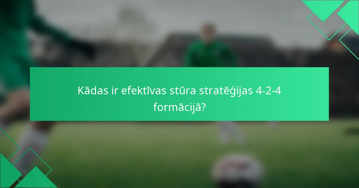 Kādas ir efektīvas stūra stratēģijas 4-2-4 formācijā?
