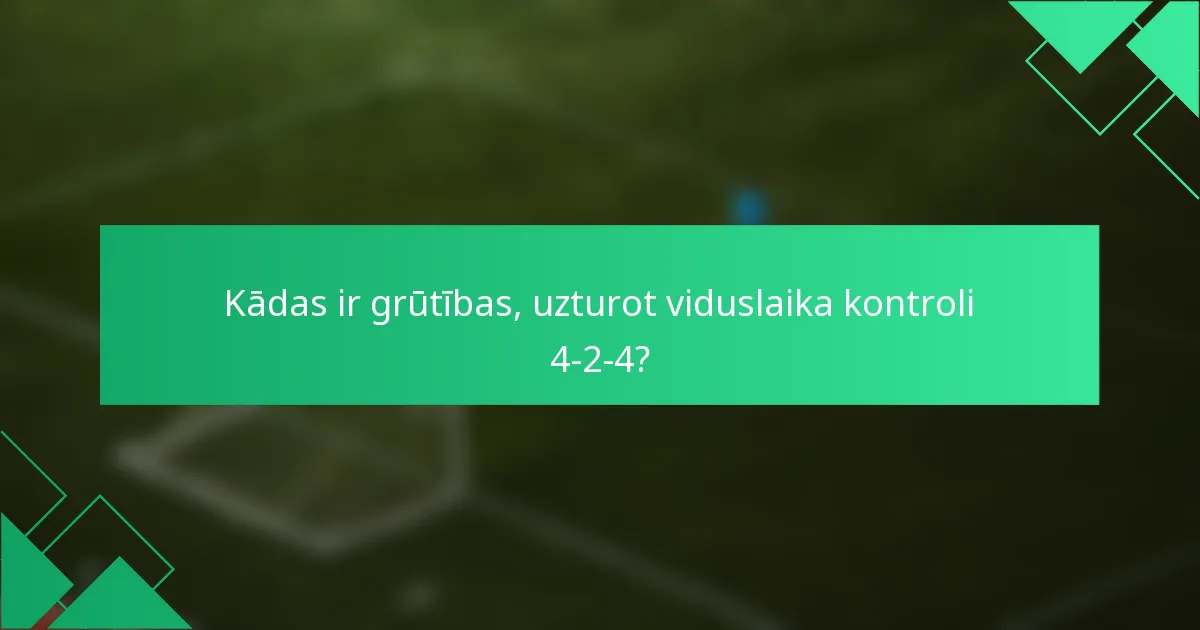 Kādas ir grūtības, uzturot viduslaika kontroli 4-2-4?